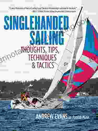 Singlehanded Sailing: Thoughts Tips Techniques Tactics