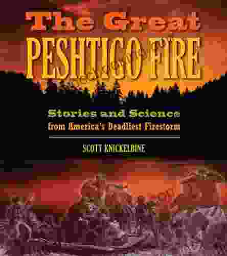 The Great Peshtigo Fire: Stories And Science From America S Deadliest Fire