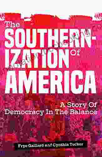 The Southernization Of America: A Story Of Democracy In The Balance