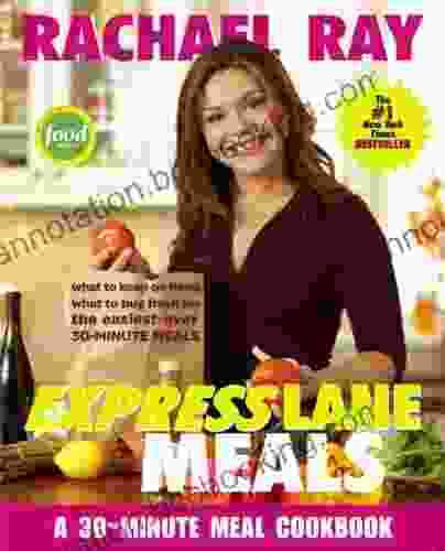 Rachael Ray Express Lane Meals: What To Keep On Hand What To Buy Fresh For The Easiest Ever 30 Minute Meals: A Cookbook
