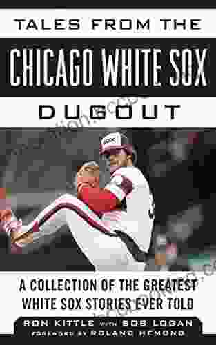 Tales From The Chicago White Sox Dugout: A Collection Of The Greatest White Sox Stories Ever Told (Tales From The Team)