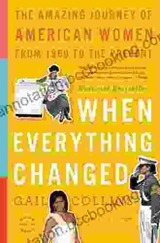 When Everything Changed: The Amazing Journey Of American Women From 1960 To The Present