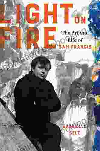 Light On Fire: The Art And Life Of Sam Francis
