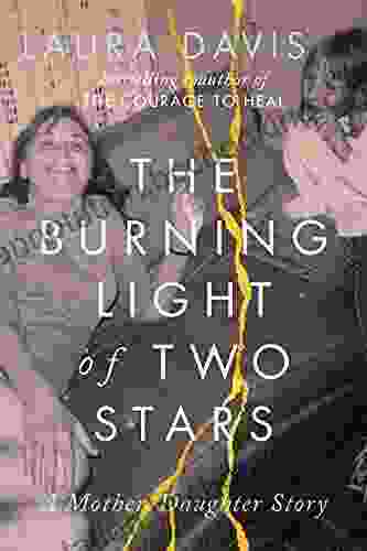 The Burning Light Of Two Stars: A Mother Daughter Story