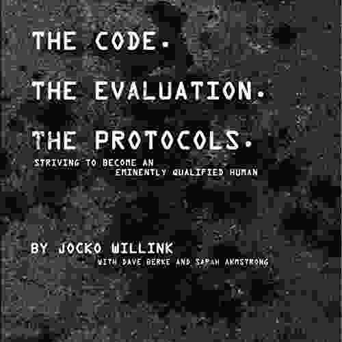 The Code The Evaluation The Protocols: Striving To Become An Eminently Qualified Human
