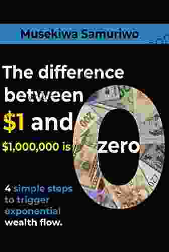 The Difference Between $1 And $1 000 000 Is Zero: 4 Steps To Trigger Exponential Wealth Flow