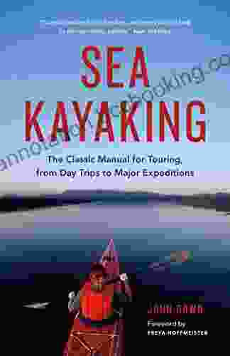 Sea Kayaking: The Classic Manual For Touring From Day Trips To Major Expeditions
