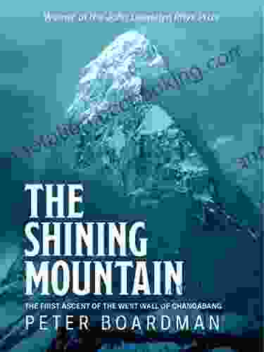 The Shining Mountain: The First Ascent Of The West Wall Of Changabang