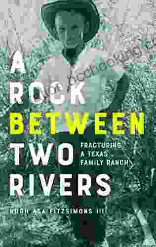 A Rock Between Two Rivers: The Fracturing Of A Texas Family Ranch