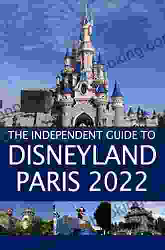 The Independent Guide To Disneyland Paris 2024 (The Independent Guide To Theme Park Series)