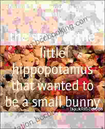 The Story Of The Little Hippopotamus That Wanted To Be A Small Bunny: The Kingdom Will Come For All Vegan Animals