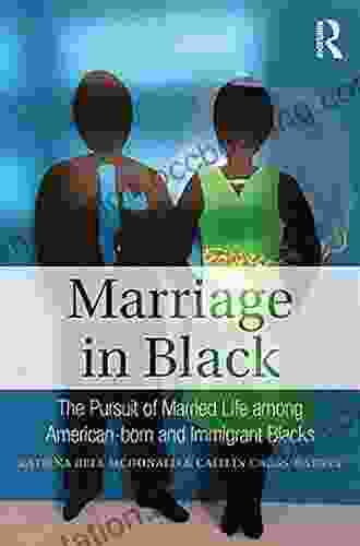 Marriage In Black: The Pursuit Of Married Life Among American Born And Immigrant Blacks