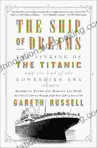 The Ship Of Dreams: The Sinking Of The Titanic And The End Of The Edwardian Era
