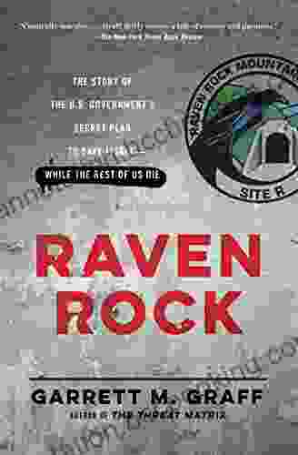 Raven Rock: The Story Of The U S Government S Secret Plan To Save Itself While The Rest Of Us Die