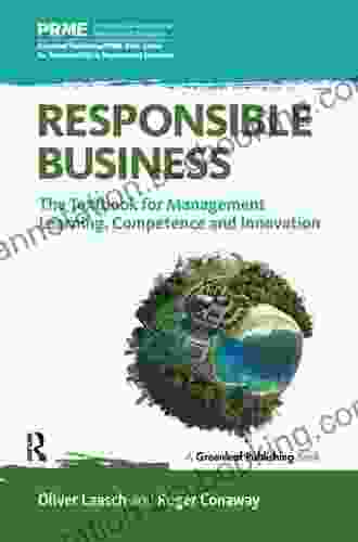 Responsible Business: The Textbook For Management Learning Competence And Innovation (The Principles For Responsible Management Education Series)