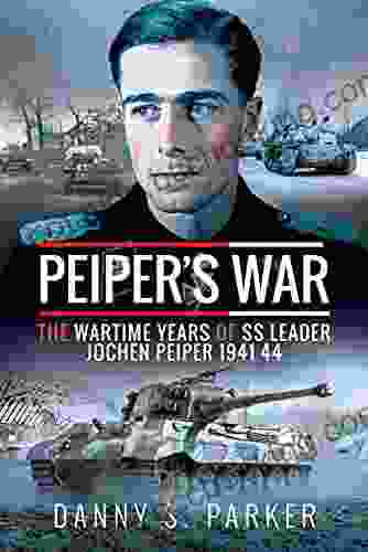 Peiper S War: The Wartime Years Of SS Leader Jochen Peiper 1941 44