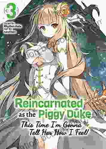 Reincarnated As The Piggy Duke: This Time I M Gonna Tell Her How I Feel Volume 3 (Reincarnated As The Piggy Duke: This Time I M Gonna Tell Her How I Feel )