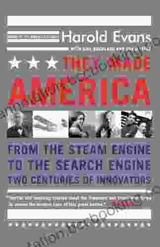 They Made America: From The Steam Engine To The Search Engine: Two Centuries Of Innovators