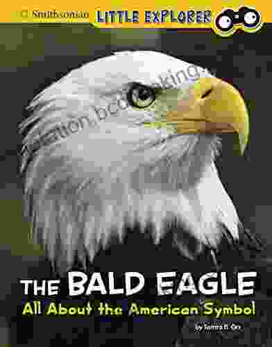 The Bald Eagle: All About The American Symbol (Smithsonian Little Explorer: Little Historian American Symbols)