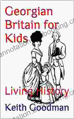 Georgian Britain For Kids: Living History