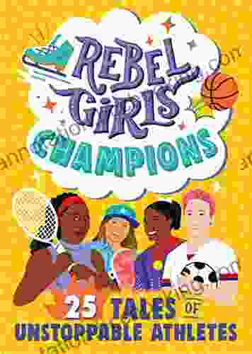 Rebel Girls Champions: 25 Tales Of Unstoppable Athletes (Rebel Girls Minis)