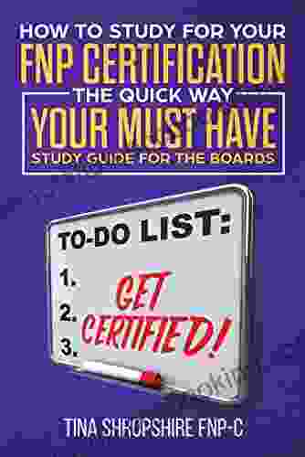 How To Study For Your FNP Certification The Quick Way: Your Must Have Study Guide For The Boards