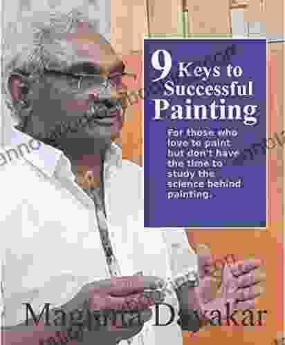 9 Keys To Successful Painting: For Those Who Love To Paint But Don T Have The Time To Study The Science Behind Painting (Magunta Dayakar Art Class 6)