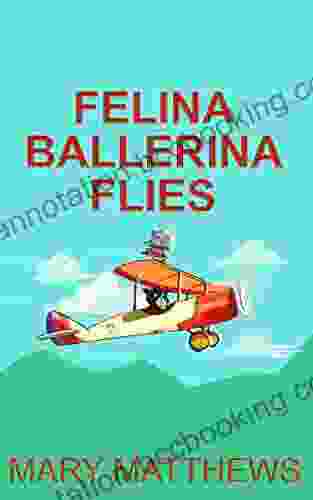 Felina Ballerina Flies (Book 3) Mary Matthews