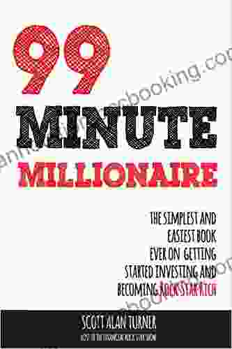 99 Minute Millionaire: The Simplest And Easiest Ever On Getting Started Investing And Becoming Rock Star Rich