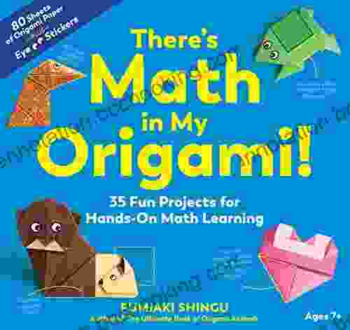There S Math In My Origami : 35 Fun Projects For Hands On Math Learning