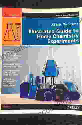 Illustrated Guide To Home Chemistry Experiments: All Lab No Lecture (DIY Science)