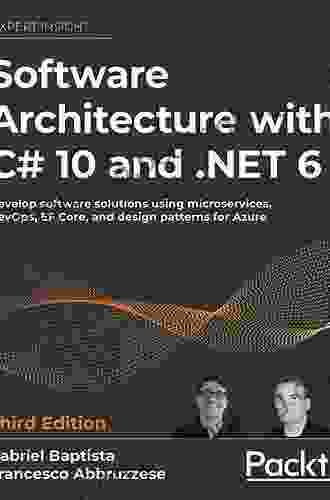 Software Architecture With C# 10 And NET 6: Develop Software Solutions Using Microservices DevOps EF Core And Design Patterns For Azure 3rd Edition