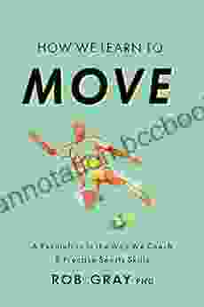 How We Learn To Move: A Revolution In The Way We Coach Practice Sports Skills