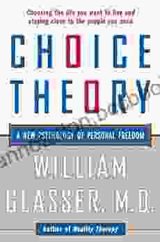 Choice Theory: A New Psychology Of Personal Freedom