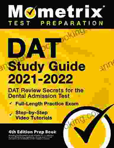 DAT Study Guide 2024 DAT Review Secrets For The Dental Admission Test Full Length Practice Exam Step By Step Video Tutorials: 4th Edition Prep