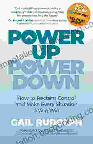 Power Up Power Down: How To Reclaim Control And Make Every Situation A Win/Win
