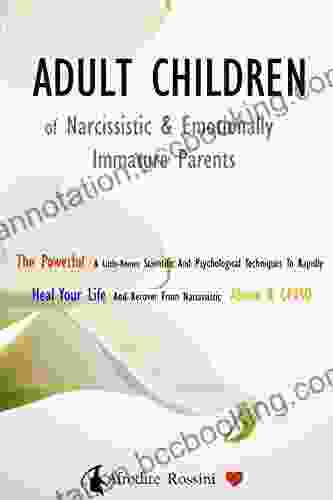 ADULT CHILDREN OF NARCISSISTIC EMOTIONALLY IMMATURE PARENTS: The Powerful Little Known Scientific And Psychological Techniques To Rapidly Heal Your Of Emotionally Immature Parents 2)
