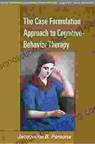 The Case Formulation Approach To Cognitive Behavior Therapy (Guides To Individualized Evidence Based Treatment)