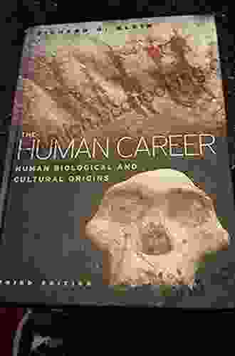 The Human Career: Human Biological And Cultural Origins Third Edition