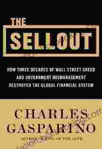 The Sellout: How Three Decades Of Wall Street Greed And Government Mismanagement Destroyed The Global Financial System