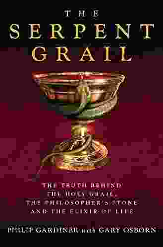 The Serpent Grail: The Truth Behind The Holy Grail The Philosopher S Stone And The Elixir Of Life