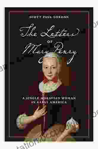 The Letters Of Mary Penry: A Single Moravian Woman In Early America (Pietist Moravian And Anabaptist Studies)