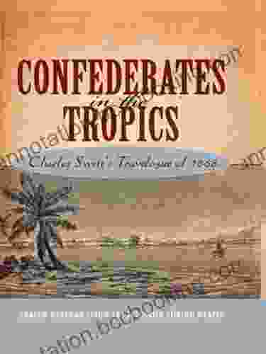 Confederates In The Tropics: Charles Swett S Travelogue: Charles Swett S Travelogue Of 1868
