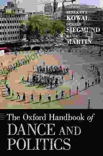 The Oxford Handbook Of Dance And Politics (Oxford Handbooks)