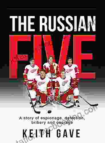 The Russian Five: A Story Of Espionage Defection Bribery And Courage