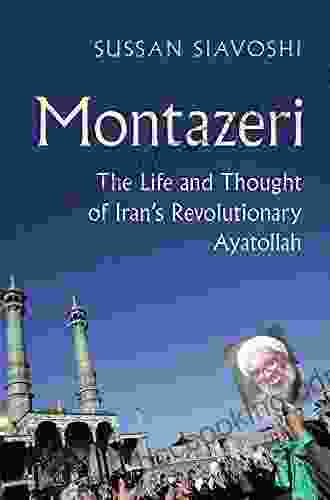 Montazeri: The Life And Thought Of Iran S Revolutionary Ayatollah