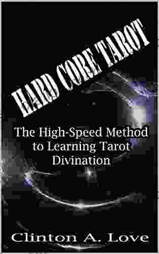 Hard Core Tarot: The High Speed Method To Learning Tarot Divination