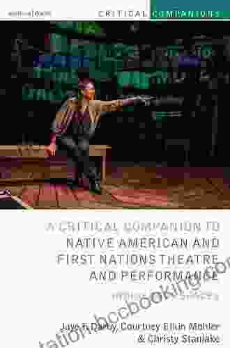 Critical Companion To Native American And First Nations Theatre And Performance: Indigenous Spaces (Critical Companions)