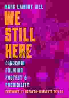 We Still Here: Pandemic Policing Protest Possibility