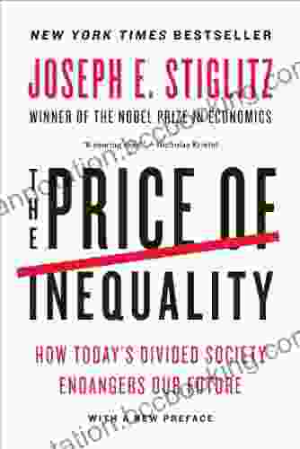 The Price Of Inequality: How Today S Divided Society Endangers Our Future